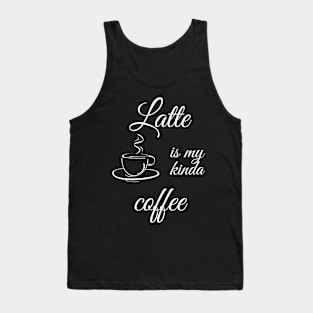 Latte is my kinda coffee Tank Top